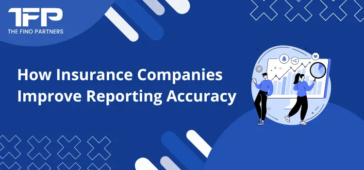How Insurance Companies Improve Reporting Accuracy